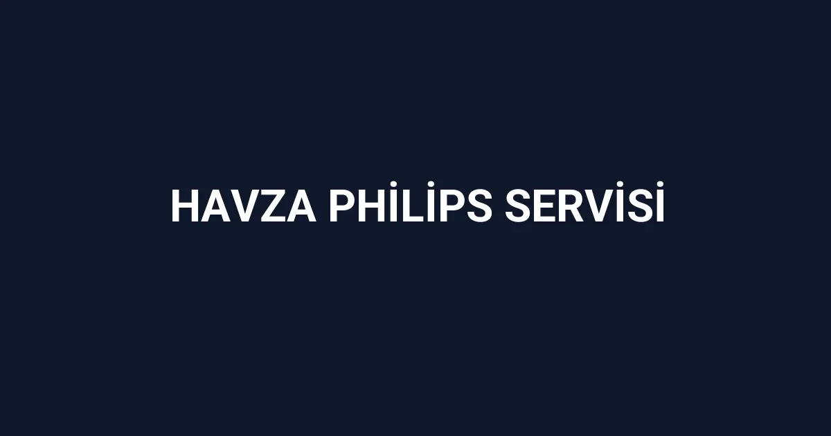 Havza Philips Servisi